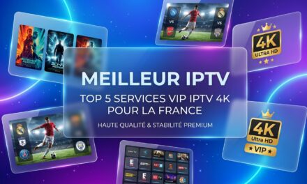 Meilleur IPTV: Top 5 Services VIP IPTV 4K pour la France