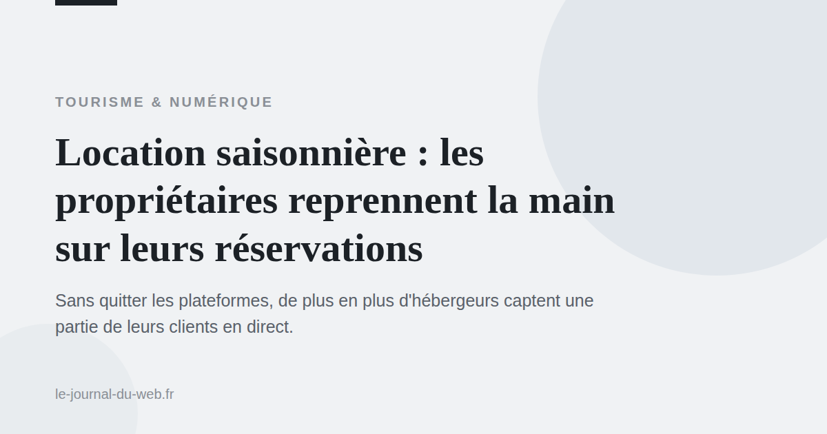 Location saisonnière : les propriétaires reprennent la main sur leurs réservations